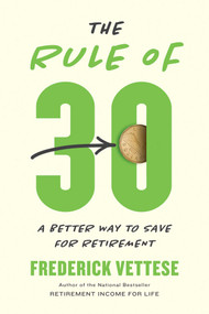 The Rule of 30 (A Better Way to Save for Retirement) by Frederick Vettese, 9781770416178
