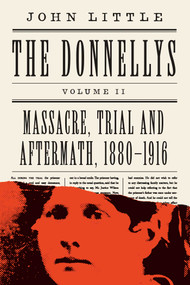 The Donnellys: Massacre, Trial and Aftermath, 1880-1916 by John Little, 9781770416208
