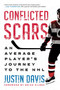 Conflicted Scars (An Average Player's Journey to the NHL) by Justin Davis, Brian Kilrea, 9781770416239