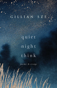 Quiet Night Think (Poems & Essays) by Gillian Sze, 9781770416253