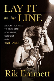 Lay It On The Line (A Backstage Pass to Rock Star Adventure, Conflict and TRIUMPH) by Rik Emmett, 9781770416284