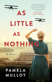 As Little As Nothing (A Novel) by Pamela Mulloy, 9781770416369