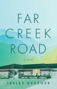 Far Creek Road (A Novel) by Lesley Krueger, 9781770416376