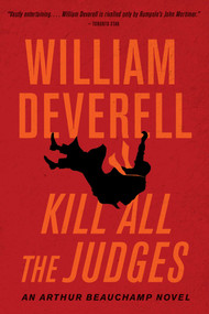 Kill All the Judges (An Arthur Beauchamp Novel) by William Deverell, 9781770416444