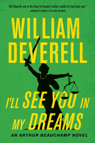 I'll See You in My Dreams (An Arthur Beauchamp Novel) by William Deverell, 9781770416482