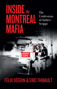 Inside the Montreal Mafia (The Confessions of Andrew Scoppa) by Félix Séguin, Eric Thibault, Julia Jones, 9781770416673