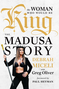 The Woman Who Would Be King (The MADUSA Story) by Debrah Miceli, Greg Oliver, Paul Heyman, 9781770416710