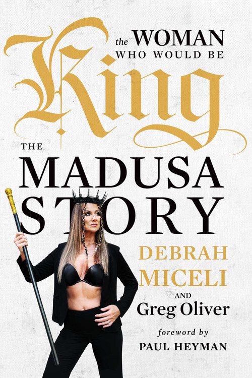 The Woman Who Would Be King (The MADUSA Story) by Debrah Miceli, Greg Oliver, Paul Heyman, 9781770416710