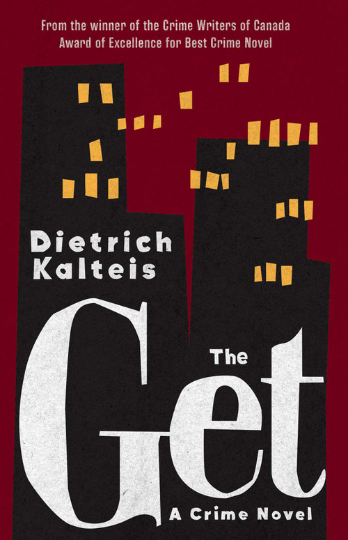 The Get (A Crime Novel) by Dietrich Kalteis, 9781770416840