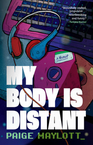 My Body Is Distant (A Memoir) by Paige Maylott, 9781770416918