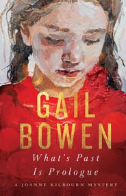What's Past Is Prologue (A Joanne Kilbourn Mystery) by Gail Bowen, 9781770416925