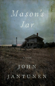 Mason's Jar (A Novel) by John Jantunen, 9781770417014