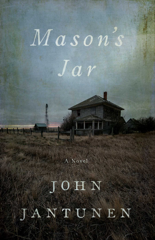 Mason's Jar (A Novel) by John Jantunen, 9781770417014
