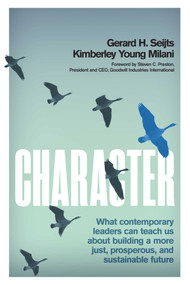 Character (What Contemporary Leaders Can Teach Us about Building a More Just, Prosperous, and Sustainable Future) by Gerard Seijts, Kimberley Young Milani, Steven C. Preston, 9781770417304