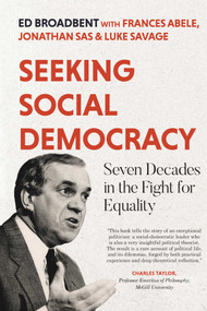 Seeking Social Democracy (Seven Decades in the Fight for Equality) by Edward Broadbent, Frances Abele, Jonathan Sas, Luke Savage, 9781770417380