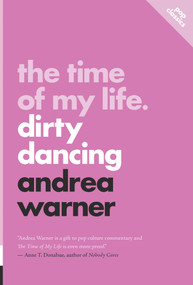 The Time of My Life (Dirty Dancing) by Andrea Warner, 9781770417410