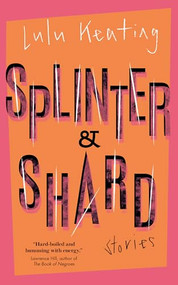 Splinter & Shard (Stories) by Lulu Keating, 9781770417458