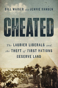 Cheated (The Laurier Liberals and the Theft of First Nations Reserve Land) by Bill Waiser, Jennie Hansen, 9781770417489