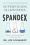 Superfoods, Silkworms, and Spandex (Science and Pseudoscience in Everyday Life) by Joe Schwarcz, 9781770417526