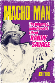 Macho Man (The Untamed, Unbelievable Life of Randy Savage) by Jon Finkel, 9781770417588
