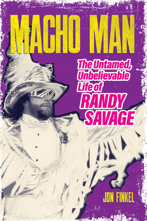 Macho Man (The Untamed, Unbelievable Life of Randy Savage) by Jon Finkel, 9781770417588