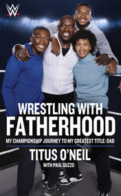 Wrestling with Fatherhood (My Championship Journey to My Greatest Title: Dad) by Titus O'Neil, Paul Guzzo, 9781770417618