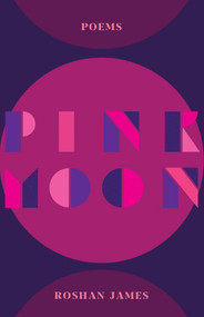 Pink Moon (Poetry) by Roshan James, 9781770417625