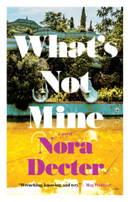 What's Not Mine (A Novel) by Nora Decter, 9781770417649