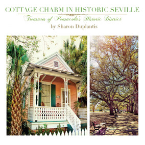Cottage Charm in Historic Seville (Treasures of Pensacola's Historic District) - 9781948080156 by Sharon Duplantis, 9781948080156