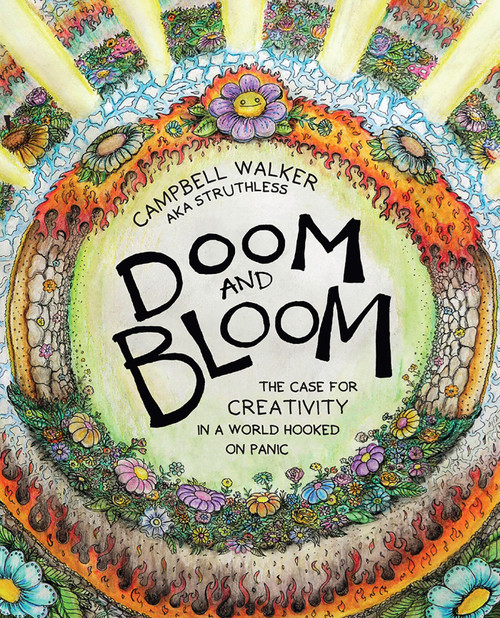 Doom and Bloom (The Case for Creativity in a World Hooked on Panic) by Campbell Walker, 9781761450563