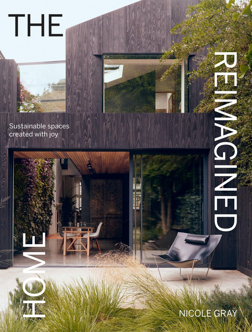 The Reimagined Home (Sustainable Spaces Created with Joy) by Nicole Gray, 9781784889692