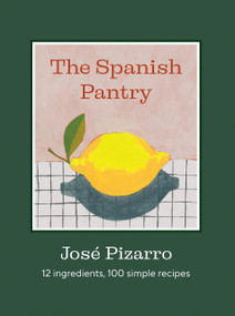 The Spanish Pantry (12 Ingredients, 100 Simple Recipes) by José Pizarro, 9781784889753