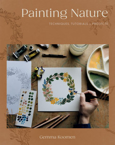 Painting Nature (Techniques, Tutorials and Projects) by Gemma Koomen, 9781837832750