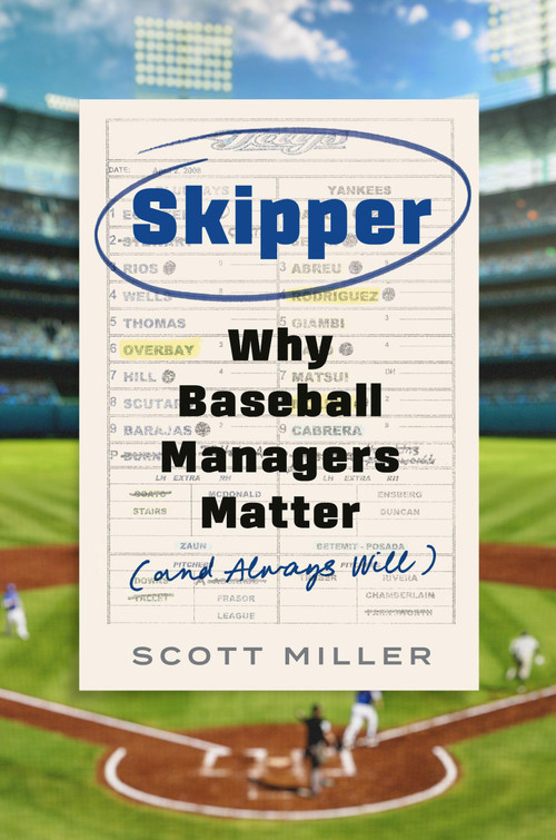Skipper (Why Baseball Managers Matter and Always Will) by Scott Miller, 9780306832703