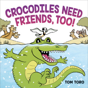 Crocodiles Need Friends, Too! by Tom Toro, 9780316471879