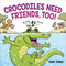 Crocodiles Need Friends, Too! by Tom Toro, 9780316471879
