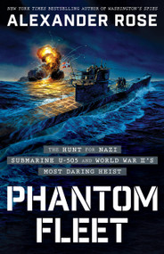 Phantom Fleet (The Hunt for Nazi Submarine U-505 and World War II's Most Daring Heist) by Alexander Rose, 9780316564472