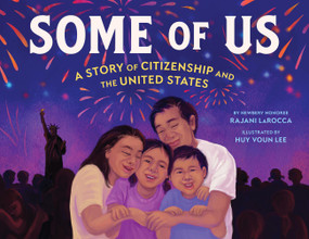 Some of Us (A Story of Citizenship and the United States) by Rajani LaRocca, Huy Voun Lee, 9780316571753