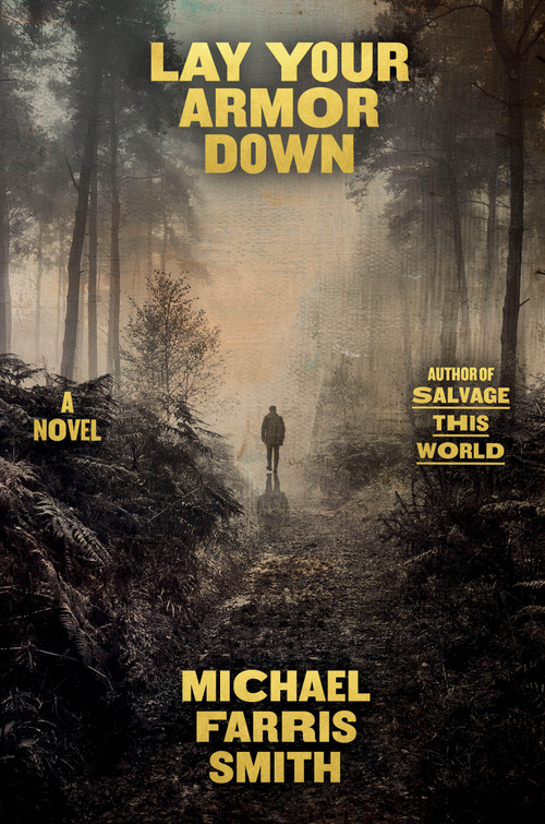Lay Your Armor Down (A Novel) by Michael Farris Smith, 9780316573375