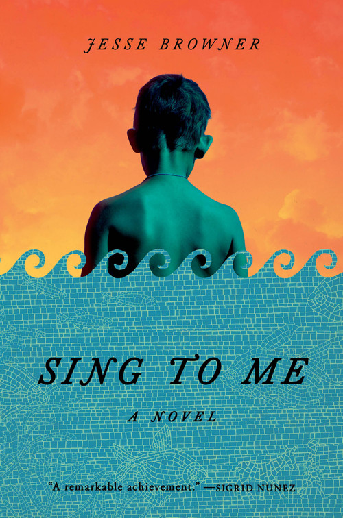 Sing to Me (A Novel) by Jesse Browner, 9780316581233