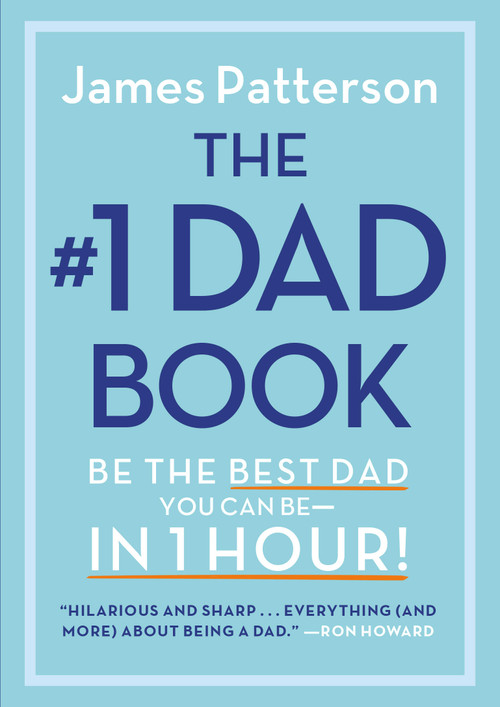 The #1 Dad Book (Be the Best Dad You Can Be in 1 Hour) by James Patterson, 9780316585071