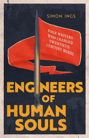 Engineers of Human Souls (Four Writers Who Changed Twentieth-Century Minds) by Simon Ings, 9780349128597