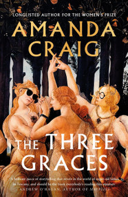 The Three Graces (The book everybody should be reading this summer' Andrew O'Hagan) by Amanda Craig, 9780349144917