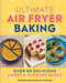 Ultimate Air Fryer Baking (Over 80 Delicious Sweet and Savoury Bakes) by Dominique Eloïse Alexander, Isobel Hossack, 9780600639022