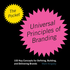The Pocket Universal Principles of Branding (100 Key Concepts for Defining, Building, and Delivering Brands) by Mark Kingsley, 9780760393826
