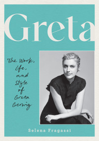 Greta (The Work, Life, and Style of Greta Gerwig) by Selena Fragassi, 9780760395653