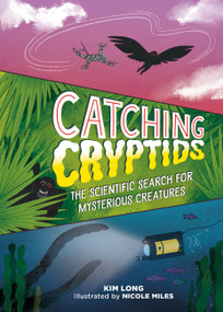 Catching Cryptids (The Scientific Search for Mysterious Creatures) by Kim Long, Nicole Miles, 9780762485758