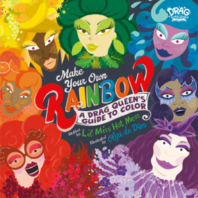 Make Your Own Rainbow (A Drag Queen's Guide to Color) by Lil Miss Hot Mess, Olga de Dios Ruiz, 9780762487127