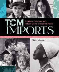 TCM Imports (Timeless Favorites and Hidden Gems of World Cinema) by Alicia Malone, 9780762488483