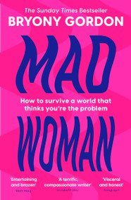 Mad Woman (Binge Eating. Menopause. OCD: How To Survive a World That Thinks You're The Problem) - 9781035408702 by Bryony Gordon, 9781035408702